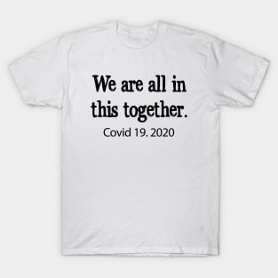 We are all in this together! Covid 19 T-Shirt